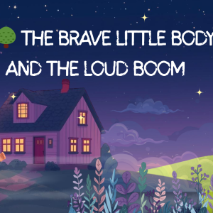 The Brave Little Body and the Loud Boom